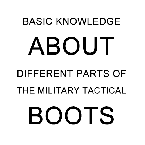 군용 전술 부츠의 다양한 부분에 대한 기본 지식